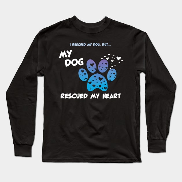 My Rescue Dog Rescued My Heart Long Sleeve T-Shirt by ChicagoBoho